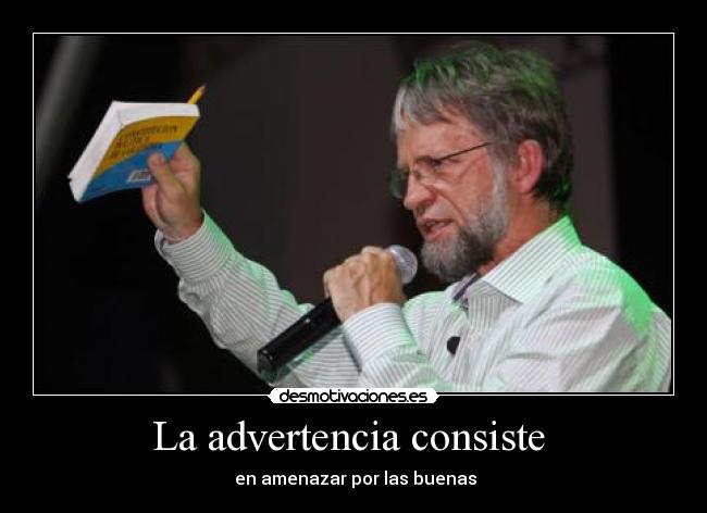 La advertencia consiste - en amenazar por las buenas