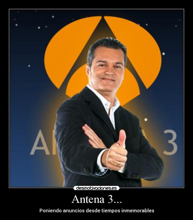 Antena 3... - Poniendo anuncios desde tiempos inmemorables