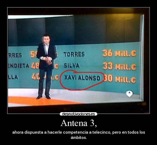 Antena 3, - ahora dispuesta a hacerle competencia a telecinco, pero en todos los ámbitos.