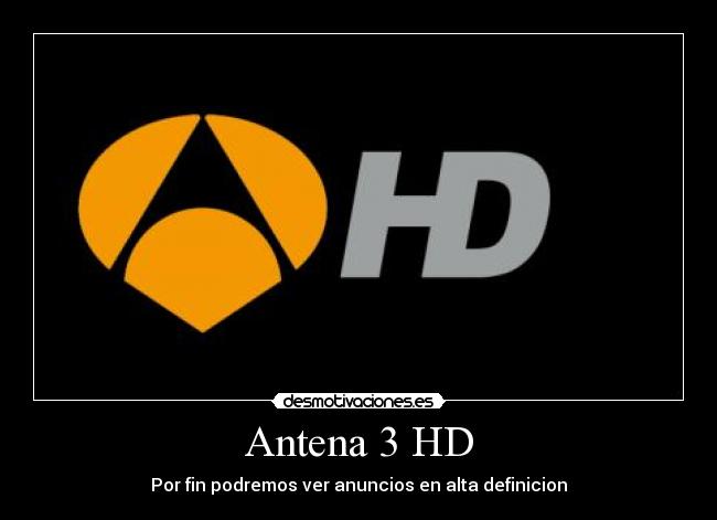 Antena 3 HD - Por fin podremos ver anuncios en alta definicion