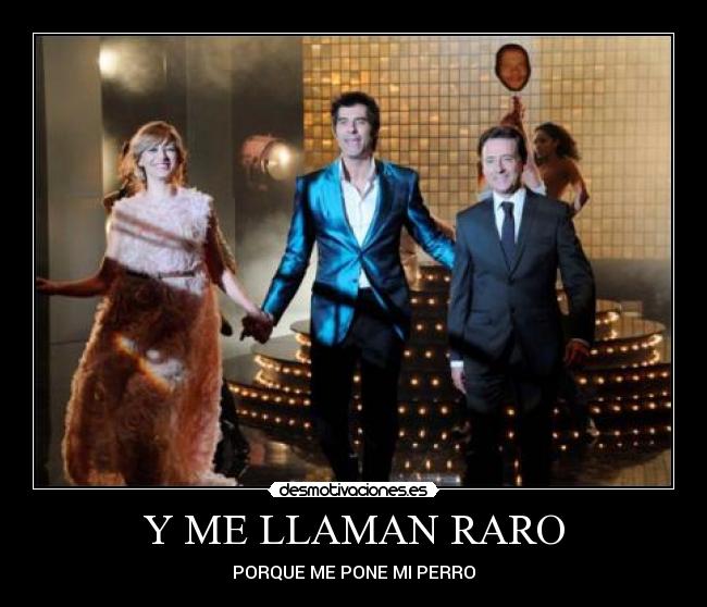 Y ME LLAMAN RARO -
