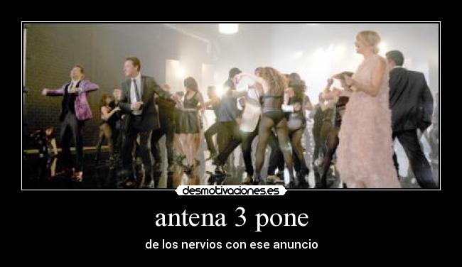 antena 3 pone - de los nervios con ese anuncio