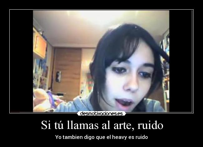 Si tú llamas al arte, ruido -