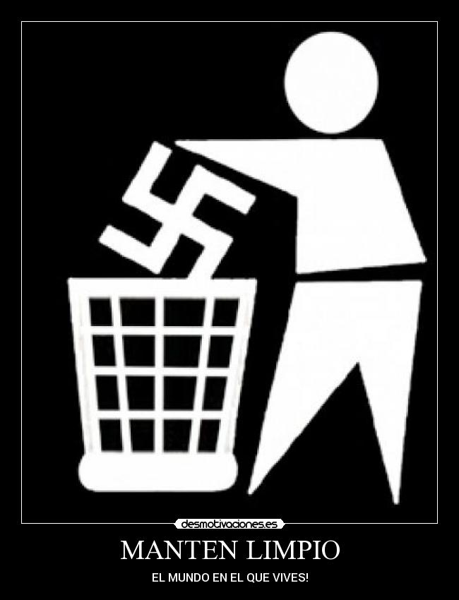 carteles manten limpio mundo que vives adriantxo antifa antifascista nazi nazis antinazis desmotivaciones