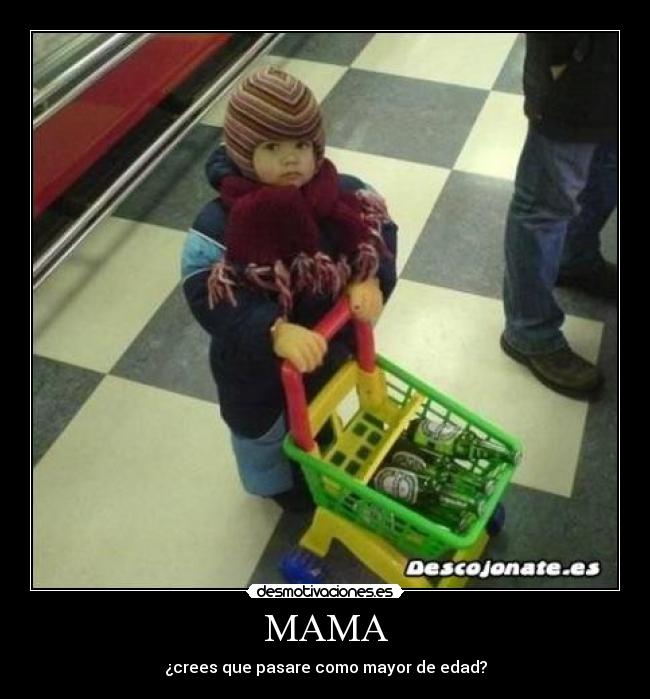 MAMA - ¿crees que pasare como mayor de edad?