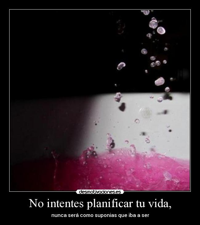 No intentes planificar tu vida, - 