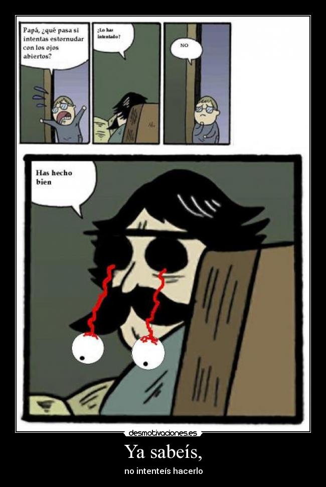 Ya sabeís, - no intenteís hacerlo