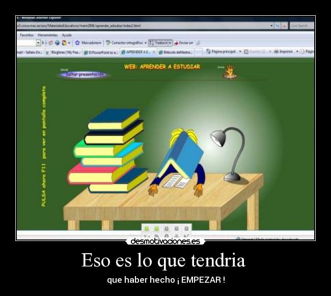 Eso es lo que tendria - que haber hecho ¡ EMPEZAR !