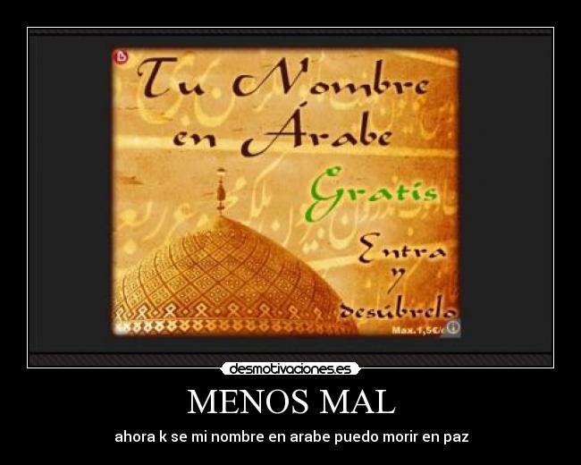 MENOS MAL - ahora k se mi nombre en arabe puedo morir en paz