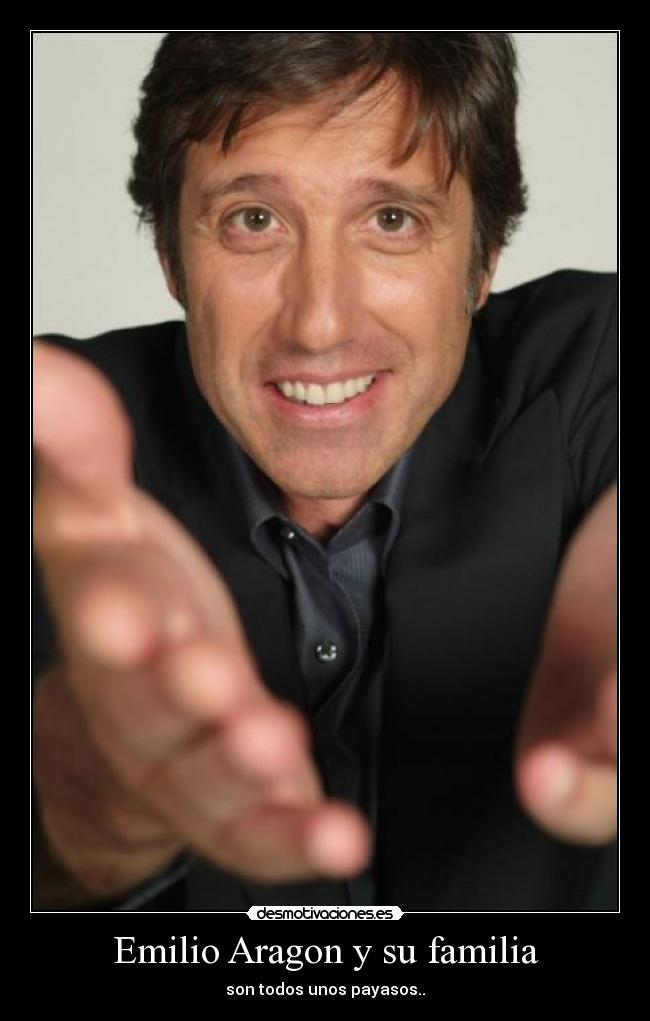 Emilio Aragon y su familia - son todos unos payasos..