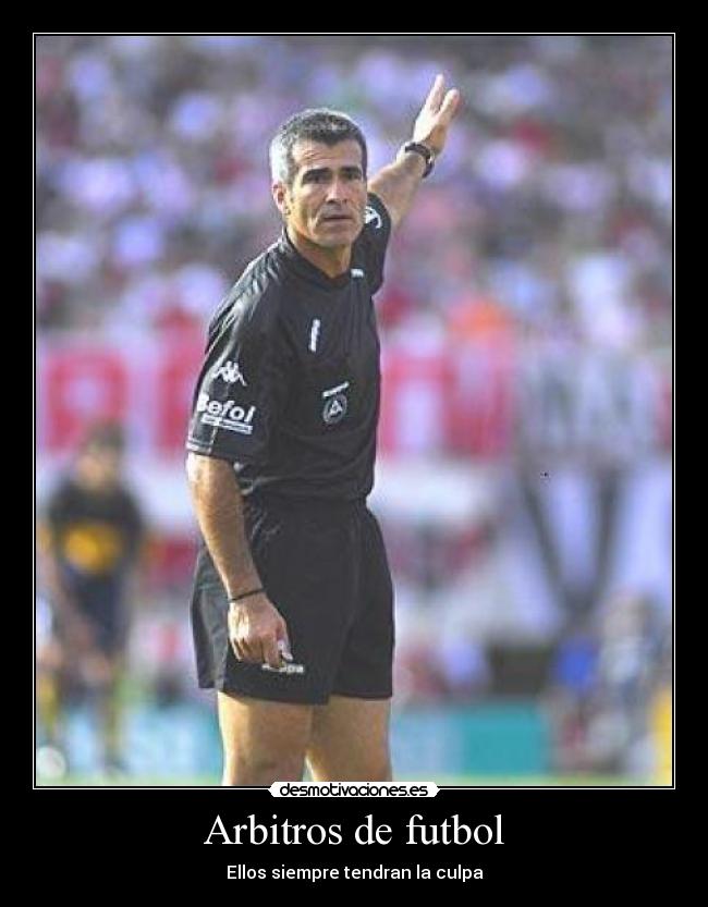 Arbitros de futbol - Ellos siempre tendran la culpa