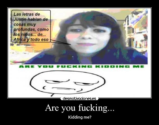 Are you fucking... - 