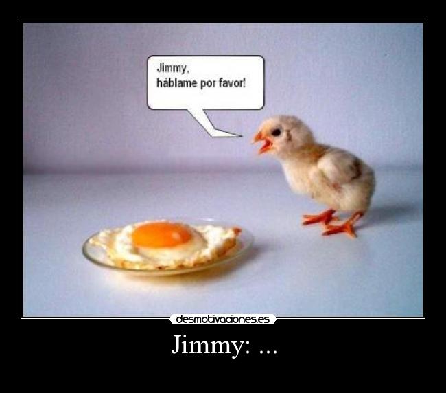 Jimmy: ... -