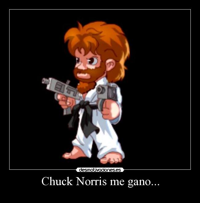 Chuck Norris me gano... -