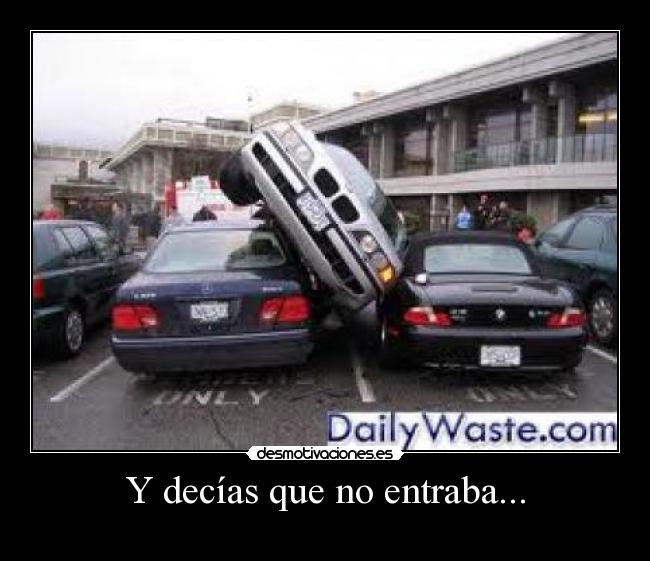 Y decías que no entraba... -