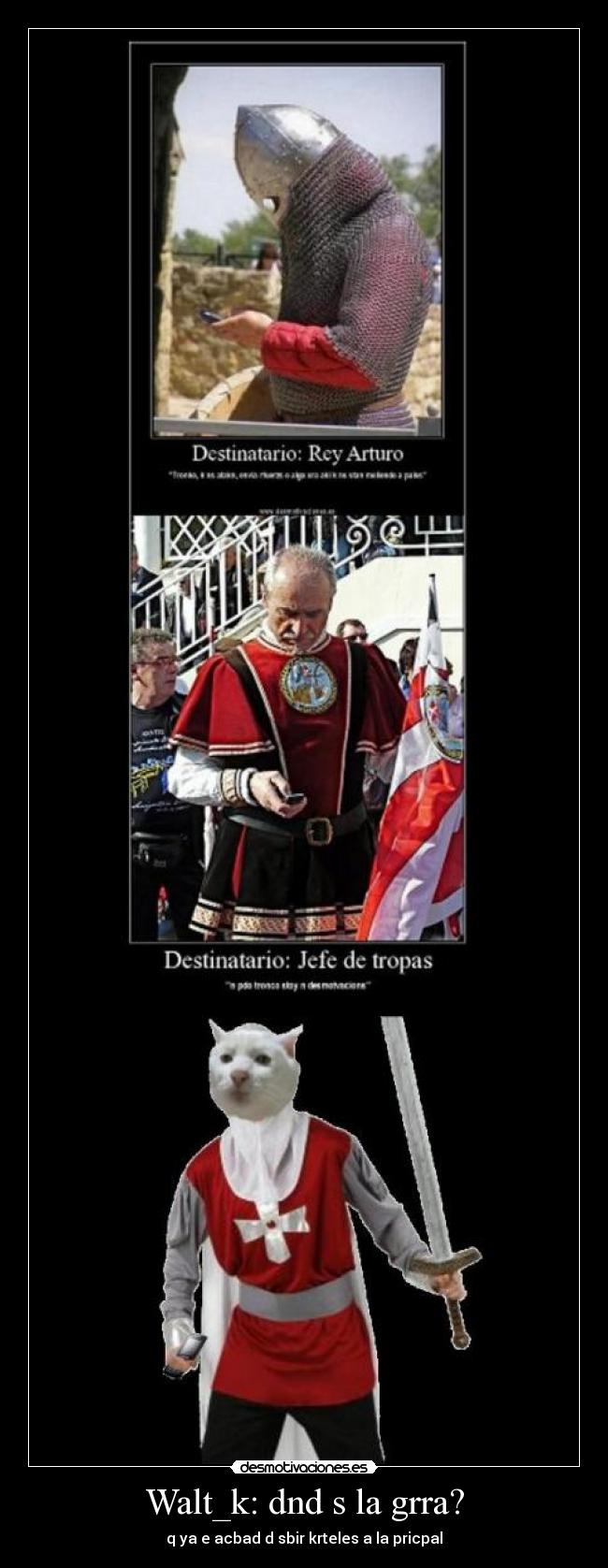 Walt_k: dnd s la grra? - q ya e acbad d sbir krteles a la pricpal