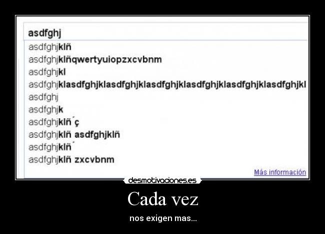 Cada vez - nos exigen mas...