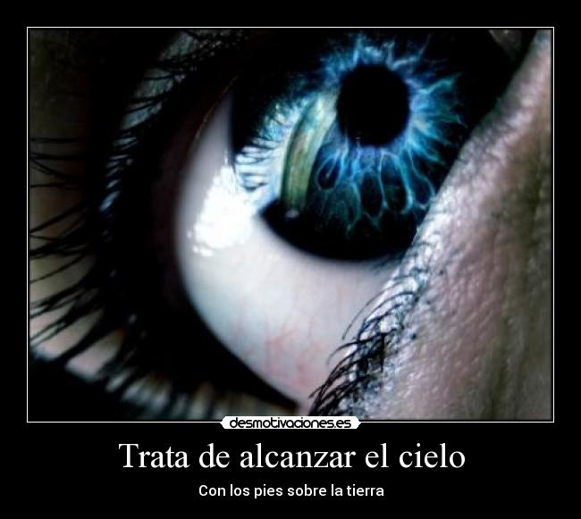 Trata de alcanzar el cielo - Con los pies sobre la tierra