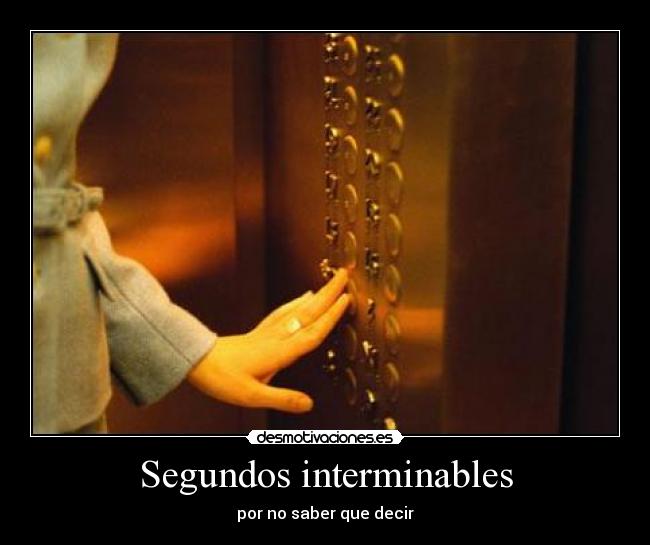 Segundos interminables - por no saber que decir