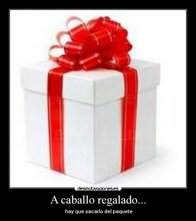 A caballo regalado... -