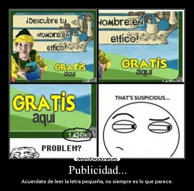 Publicidad... - Acuerdate de leer la letra pequeña, no siempre es lo que parece.