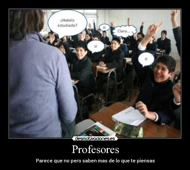 Profesores - Parece que no pero saben mas de lo que te piensas