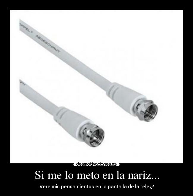 Si me lo meto en la nariz... -