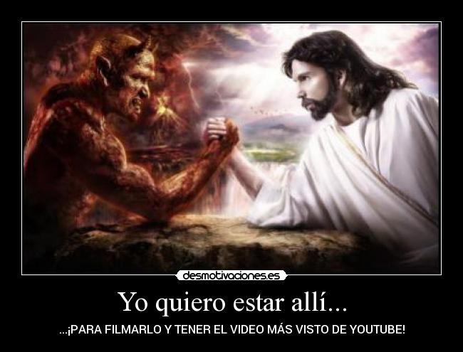 Yo quiero estar allí... -