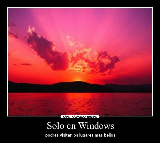 Solo en Windows - podras visitar los lugares mas bellos