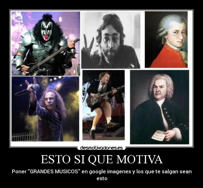ESTO SI QUE MOTIVA - Poner GRANDES MUSICOS en google imagenes y los que te salgan sean esto