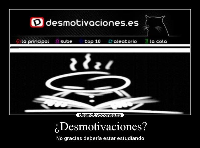 ¿Desmotivaciones? - No gracias debería estar estudiando