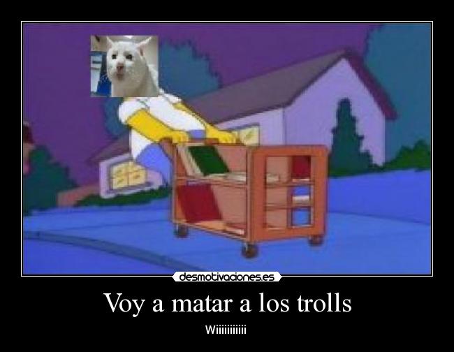 Voy a matar a los trolls -