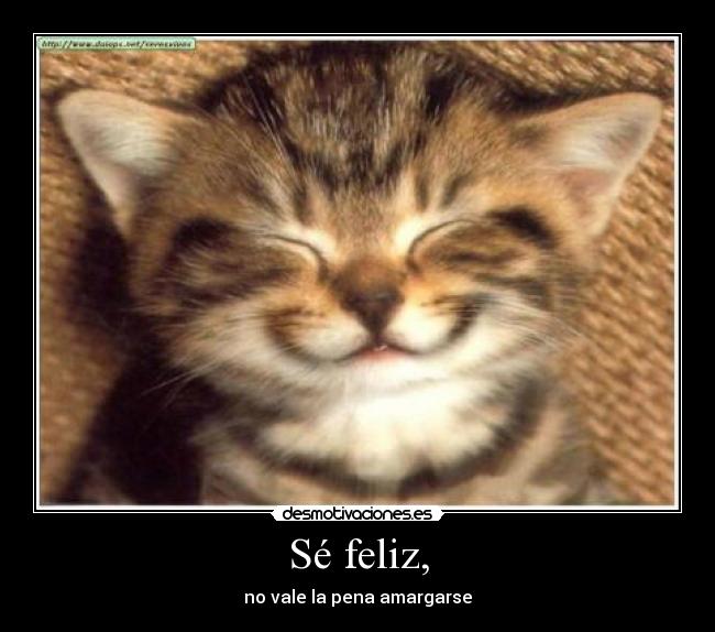 Sé feliz, -