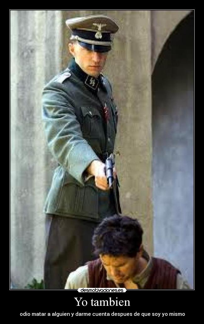 Yo tambien - odio matar a alguien y darme cuenta despues de que soy yo mismo