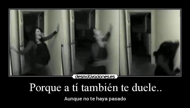 Porque a tí también te duele.. - 