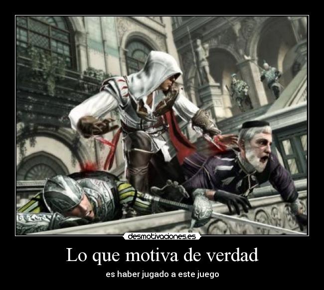 Lo que motiva de verdad - es haber jugado a este juego