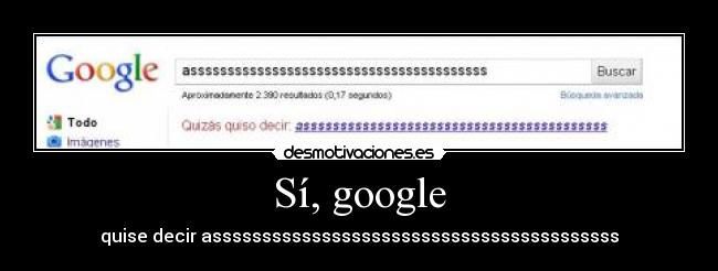 Sí, google - quise decir asssssssssssssssssssssssssssssssssssssssss