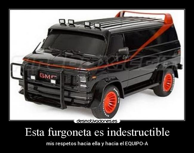 Esta furgoneta es indestructible - mis respetos hacia ella y hacia el EQUIPO-A