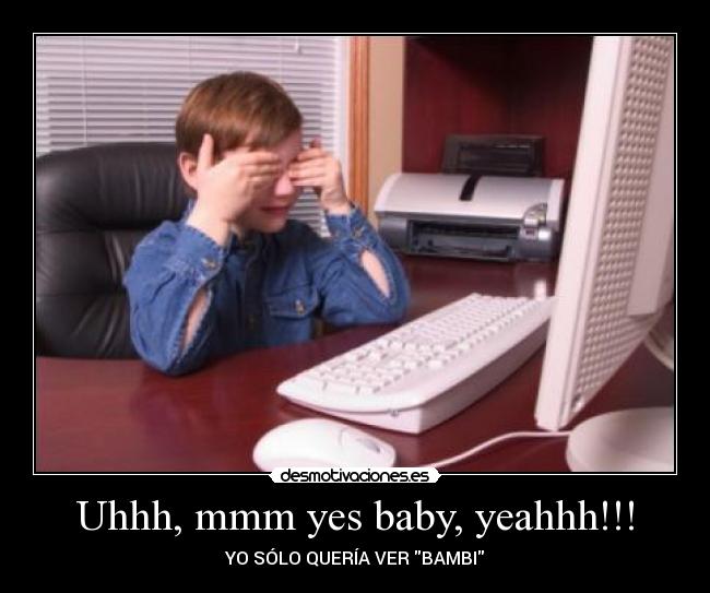 Uhhh, mmm yes baby, yeahhh!!! - 