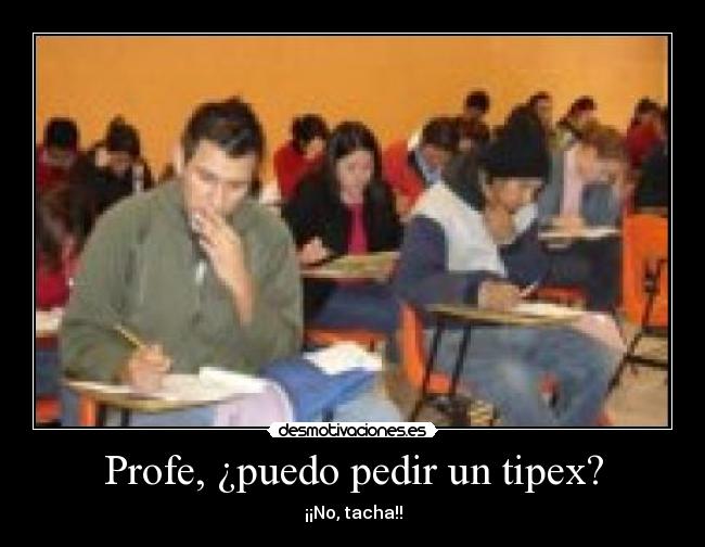 Profe, ¿puedo pedir un tipex? - 