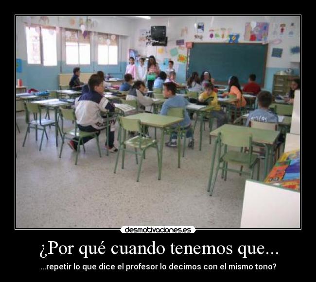 ¿Por qué cuando tenemos que... -