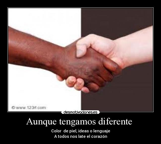 Aunque tengamos diferente - Color de piel, ideas o lenguaje
A todos nos late el corazón