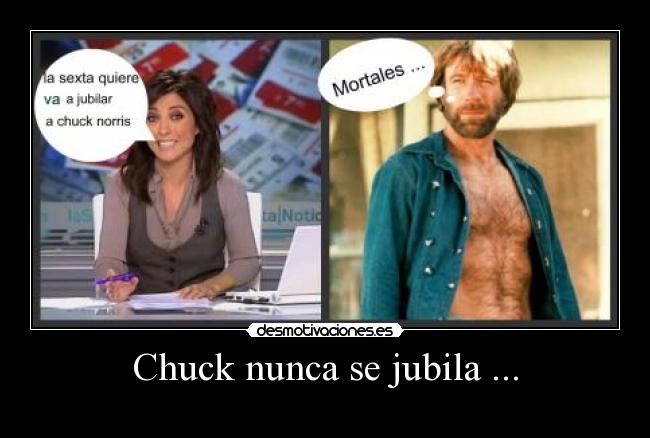 Chuck nunca se jubila ... -