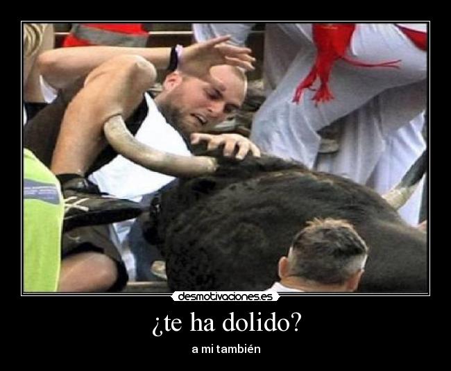 ¿te ha dolido? - a mi también