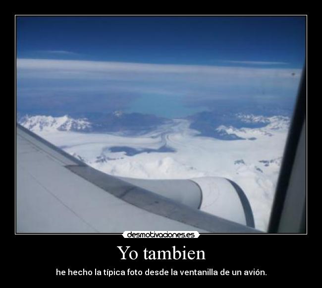 Yo tambien - he hecho la típica foto desde la ventanilla de un avión.