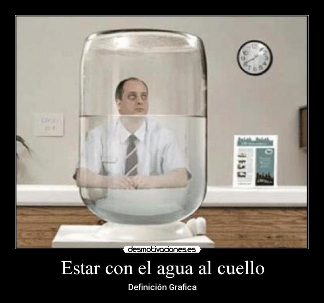 Estar con el agua al cuello - Definición Grafica