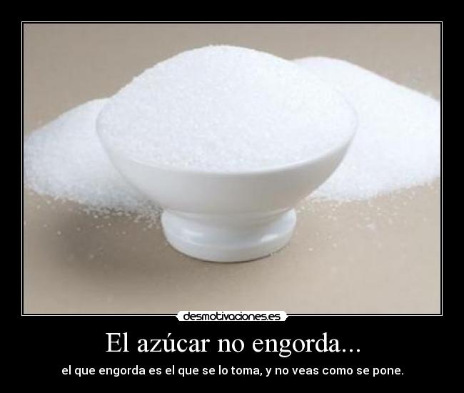 El azúcar no engorda... - 