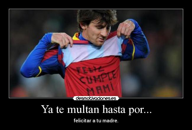 Ya te multan hasta por... -