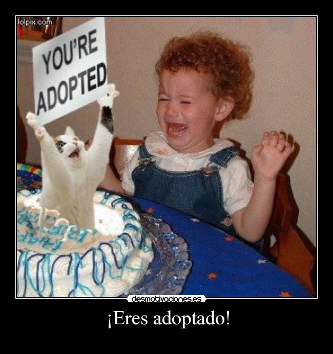¡Eres adoptado! - 