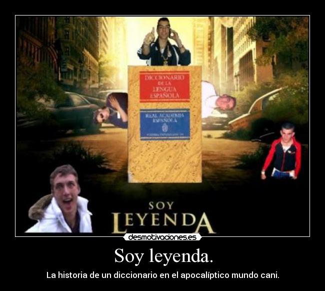 Soy leyenda. -
